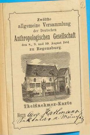 Zwölfte allgemeine Versammlung der Deutschen Anthropologischen Gesellschaft ; Theilnehmer-Karte Herrn ... : den 8., 9. und 10. August 1881 zu Regensburg