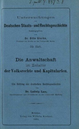 Die Anwaltschaft im Zeitalter der Volksrechte und Kapitularien : ein Beitrag zur deutschen Rechtsgeschichte