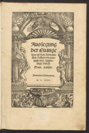 Auslegung || der Euange||lien an den furnemi=||sten Festen ym gan=||tzen iare/ gepre=||digt durch || Mart. Luth.||[Hrsg.v.(Stephanus Rodt ... ||)]