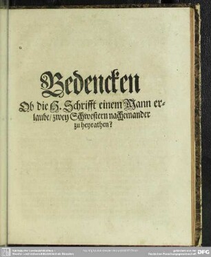 Bedencken Ob die H. Schrifft einem Mann erlaube, zwey Schwestern nacheinander zu heyrathen