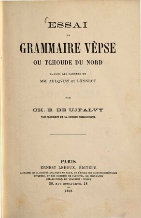 Essai de Grammaire Vêpse ou Tchoude du Nord d'après les données de Ahlqvist et Lönnrot Par Ch. E. de Ujfalvy