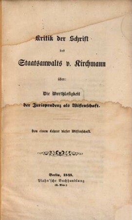 Kritik der Schrift des Staatsanwalts v. Kirchmann über: die Werthlosigkeit der Jurisprudenz als Wissenschaft