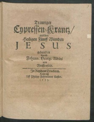 Trauriger Cypressen-Krantz/ aus den Heiligen Fünff Wunden Jesus