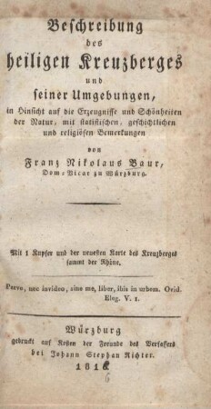 Beschreibung des heiligen Kreuzberges und seiner Umgebungen : in Hinsicht auf die Erzeugnisse und Schönheiten der Natur, mit statistischen, geschichtlichen und religiösen Bemerkungen ; mit 1 Kupfer und der neuesten Karte des Kreuzberges sammt der Rhöne