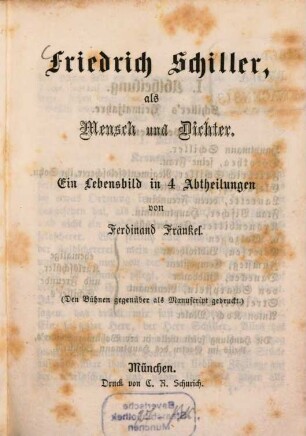 Friedrich Schiller, als Mensch und Dichter : ein Lebensbild in 4 Abtheilungen
