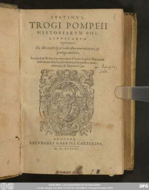 Ivstinvs. Trogi Pompeii Historiarvm Philippicarvm epitoma: Ex Manuscriptis codicibus emendatior; & prologis auctior : In eandem Notæ, Excerptiones Chronologicæ, Variarum lectionum libellus, Breuiaria, marginales annotationes, & Gnomologia