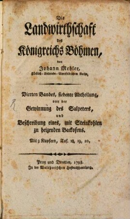 Die Landwirthschaft des Königreichs Böhmen, 4,7. ... von der Gewinnung des Salpeters, und Beschreibung eines, mit Steinkohlen zu heizenden Backofens : Mit 3 Kupfern, Taf. 18, 19, 20.