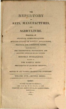 The repertory of arts, manufactures, and agriculture : consisting of original communications, specifications of patent inventions, practical and interesting papers, selected from the philosophical transactions and scientific journals of all nations. 17. 1810 = Nr. 97 - 102