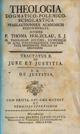 Theologia Dogmatico-Polemico-Scholastica : Praelectionibus Academicis Accomodata, 2,2. De Jure Et Justitia ; 2: De Justitia