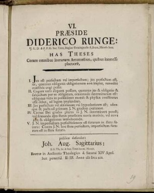 6: Præside Diderico Runge: J.U.D. et P.P.O. Soc. Teut. Regiae Gottingensis et Brem. Memb. hon. Has Theses. VI