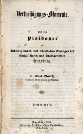 Vertheidigungs-Momente : Aus dem Plaidoyer der Schwurgerichts- und öffentlichen Sitzungen des königl. Kreis- und Stadtgerichtes Augsburg, 1