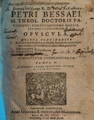 Conciones, Siue Conceptvs Theologici Ac Praedicabiles : Opvs Novvm Figvris, Allegoriis, Similibvs Ex Sacris profanisq̀[ue] Scriptoribus plenißimum, cum occurrentium fidei controuersiarum tractatione, 5. Opvscvla, ... Siue Conceptvvm Theologicorvm Tomvs V.