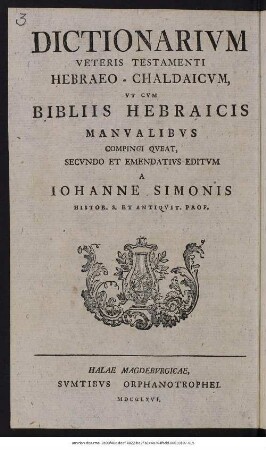 Dictionarivm Veteris Testamenti Hebraeo-Chaldaicvm : Vt Cvm Bibliis Hebraicis Manvalibvs Compingi Qveat, Secvndo Et Emendatvs Editvm