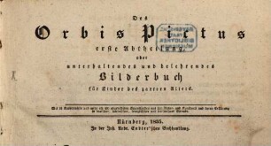 Des Johann Amos Comenius Orbis Pictus : In zwei Abtheilungen, 1. Des Orbis Pictus erste Abtheilung, oder unterhaltendes und belehrendes Bilderbuch für Kinder des zartern Alters