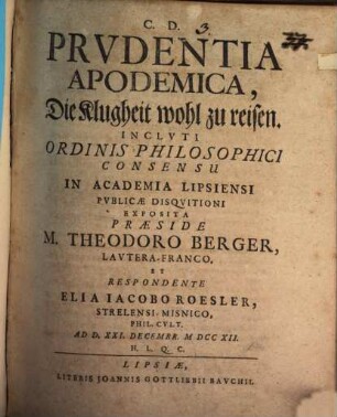 Prvdentia Apodemica, Die Klugheit wohl zu reisen : Inclvti Ordinis Philosophici Consensu