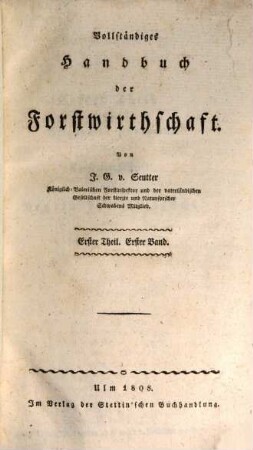 Vollständiges Handbuch der Forstwirthschaft. 1,1, Entwicklung der allgemeinen Ansichten der Holzpflanzen und ihrer Produktion