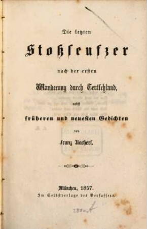 Die letzten Stossseufzer nach der ersten Wanderung durch Teutschland, nebst früheren und neuesten Gedichten