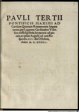 Pavli Tertii Pontificis Maximi Ad Carolum Quintum Romanorum Imperatorem, per Legatum Cardinalem Visensem missa Epistola, hortatoria ad pacem, ac ipsius Augusti ad eam Responsio. XVII die Octobris, Anno M.D.XXXXII.