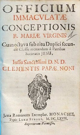 Officium immaculatae conceptionis B. Mariae Virginis : cum octava sub ritu duplici secundae classis recitandum a patribus Societatis Iesu ; iuxta romanum exemplar