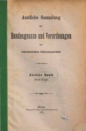 Amtliche Sammlung der Bundesgesetze und Verordnungen der Schweizerischen Eidgenossenschaft. 2, 2. 1877