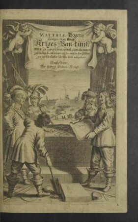 Matthiae Dögens Heutiges tages Übliche Kriges Bau-kunst : Mit vilen ausserläsenen so wol alten als neuen geschichten bewähret: und mit den vornämsten Fästungen der Christenheit lehr-bilds-weise aussgezieret
