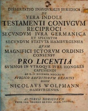 Dissertatio Inavgvralis Ivridica De Vera Indole Testamenti Conivgvm Reciproci Secvndvm Ivra Germanica Et Speciatim Secvndvm Statvta Hambvrgensia