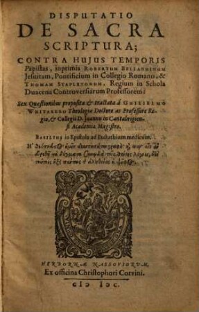 Disputatio de sacra scriptura contra hujus temporis Papistas : inprimis Robertum Bellarminum ... et Thomam Stapletonum ...