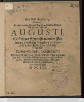 Gründliche Außführung Daß unter Des Hochwürdigsten und Durchlauchtigsten Fürstens und Herrns/ Herrns Augusti, Postulirten Administratorn des Primat und Ertz-Stiffts Magdeburg/ Hertzogens zu Sachsen ... Landes-Fürstlicher Bottmäßigkeit So wohl die in Seiner Fürstl. Durchl. Thüringischen Erb-Landen befindliche Schrifftsassen/ als andere Unterthanen gehörig/ und dahero Derselben/ unbeschadet der Churfürstlichen Reservaten/ zuzueignen