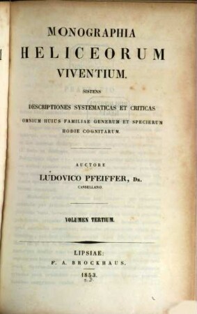 Monographia heliceorum viventium : Sistens descriptiones systematicas et criticas omnium hujus familiae generum et speciercem hodie cognitarum, 3