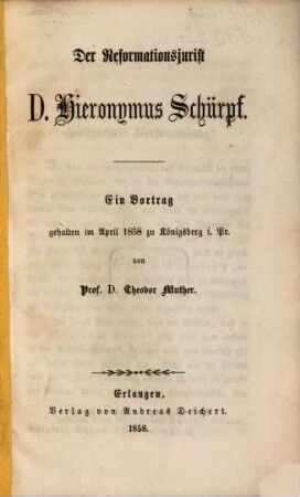 Der Reformationsjurist Doktor Hieronymus Schürpf : Ein Vortr. geh. im April 1858 zu Königsberg i. Pr.