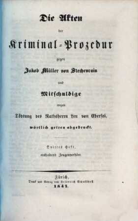 Die Akten der Kriminal-Prozedur gegen Jakob Müller von Stechenrain und Mitschuldige wegen Tödtung des Rathsherrn Leu von Ebersol : wörtlich getreu abgedruckt. 3, ... Heft enthaltend Zeugenverhöre