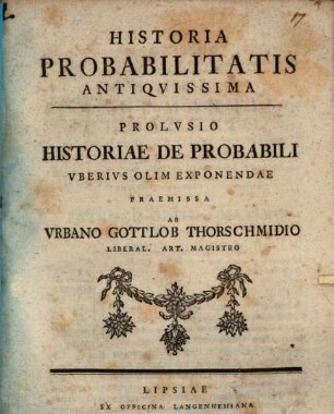 Historia probabilitatis antiquissima : prolusio historiae de probabili, uberius olim exponendae praemissa