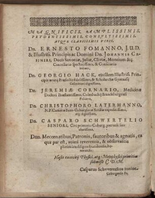 Magnificis, Amplissimis, Prudentissimis, Consultissimis, Atque Clarissimis Viris, Dn. Ernesto Fomanno, J.U.D. & Illustriss. Principis ac Domini Dn. Johannis Casimiri, [...] Dn. Georgio Hack [...]