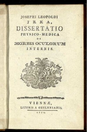 Josephi Leopoldi Irka, Dissertatio Physico-Medica De Morbis Oculorum Internis