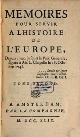 Mémoires pour servir à l'histoire de l'Europe depuis 1740 jusqu'a la Paix-générale. T. 2 (1749)