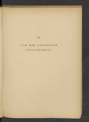 IV Vor der grösseren Entscheidung