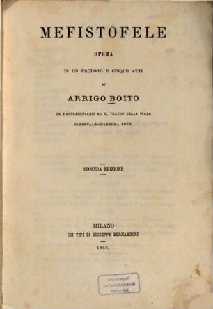 Mefistofele : Opera in un prol. e 5 atti di Arrigo Boito. Da rappresentarsi al R. Teatro della Scala, Carnevale-Quaresima 1868. [Johann Wolfgang von Goethe]