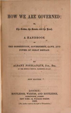 How we are governed: or, the Crown, the Senate and the Bench : a handbook of the constitution, government, laws, and power of Great Britain
