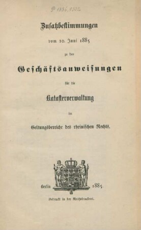 Zusatzbestimmungen vom 10. Juni 1885 zu den Geschäftsanweisungen für die Katasterverwaltung im Geltungsbereiche des rheinischen Rechts