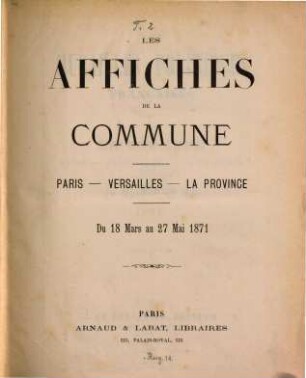 Les affiches de la Commune Paris-Versailles-La Province : Du 18 Mars au 27 Mai 1871