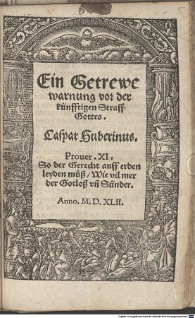 Ein Getrewe warnung vor der künfftigen Straff Gottes : recht auff erden leyden muß, Wie vil mer der Gotloß vn[
