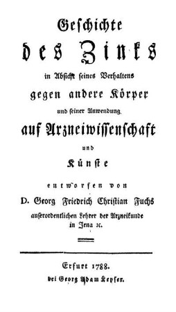 Geschichte des Zinks in Absicht seines Verhaltens gegen andere Körper und seiner Anwendung auf Arzneiwissenschaft und Künste