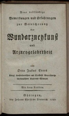 Neue vollständige Bemerkungen und Erfahrungen zur Bereicherung der Wundarzneykunst und Arzneygelahrtheit : Mit drey Kupfern