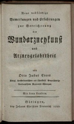 Neue vollständige Bemerkungen und Erfahrungen zur Bereicherung der Wundarzneykunst und Arzneygelahrtheit : Mit drey Kupfern