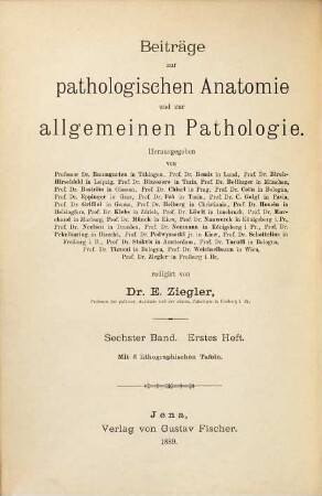 Beiträge zur pathologischen Anatomie und zur allgemeinen Pathologie. 6. 1889