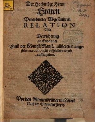 Der Hochmög: Herrn Staten Verordneter Abgesandten Relation Vnd Verrichtung in Engelandt Vmb der Königl. Mayst. allbereits angestelte execution zu verhindern vnnd auffzuhalten