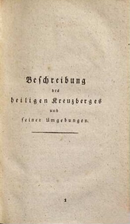 Beschreibung des heiligen Kreuzberges und seiner Umgebungen : in Hinsicht auf die Erzeugnisse und Schönheiten der Natur, mit statistischen, geschichtlichen und religiösen Bemerkungen