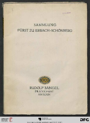 Nr. 1000: Katalog / Rudolf Bangel: Versteigerung in Frankfurt a.M.: Gemälde erster alter Meister aus Sammlung Fürst zu Erbach-Schönberg : kritischer Katalog mit 31 Abbildungen ; 10. Mai 1920