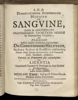 Dissertationem Inauguralem Medicam De Sanguine ... sub Praesidio ... Dn. Christophori Helwigii ... Publico Examini submittit Nicolaus Schultz, Soltquell. Palaeo-March. Medicus ibidem Provincialis