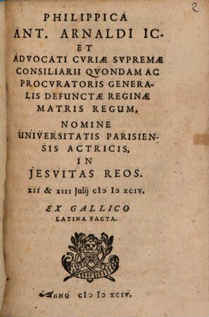 Philippica Ant. Arnaldi ... nomine universitatis Parisiensis actricis in Jesuitas reos : XII & XIII Julii 1594